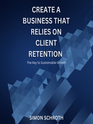 cover image of Create a Business That Relies on Client Retention
